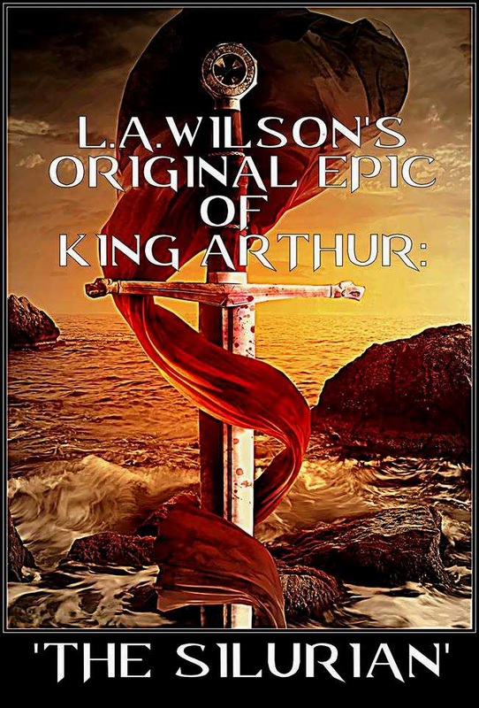 L.A. Wilson, King Arthur, history of Britain, Dark ages, 5th Century Britain, Excalibur, war, love, poetry, death, warrior